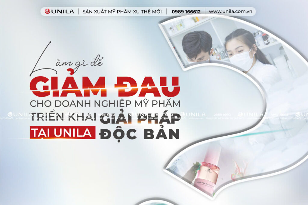 Nỗi đau doanh nghiệp mỹ phẩm - Nhà máy sản xuất mỹ phẩm Unila