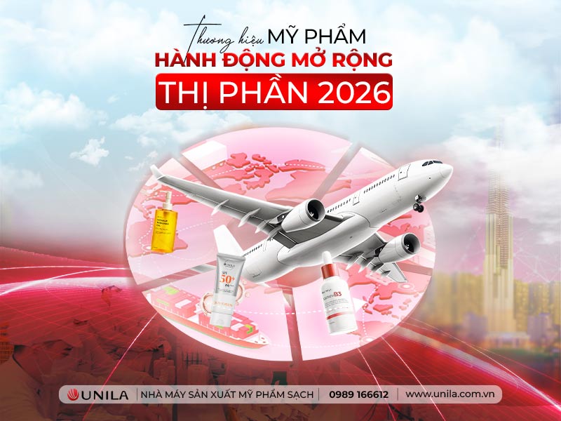 Thương hiệu mỹ phẩm mở rộng thị phần 2026 - Nhà máy sản xuất mỹ phẩm UNILA